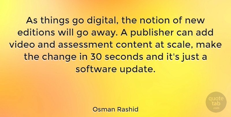 Osman Rashid Quote About Add, Assessment, Change, Notion, Seconds: As Things Go Digital The...