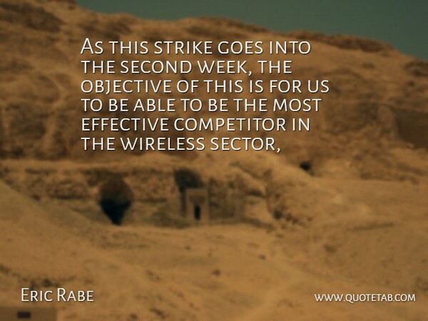 Eric Rabe Quote About Competitor, Effective, Goes, Objective, Second: As This Strike Goes Into...