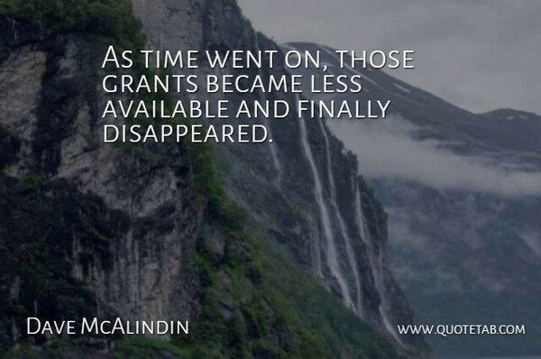 Dave McAlindin Quote About Available, Became, Finally, Grants, Less: As Time Went On Those...
