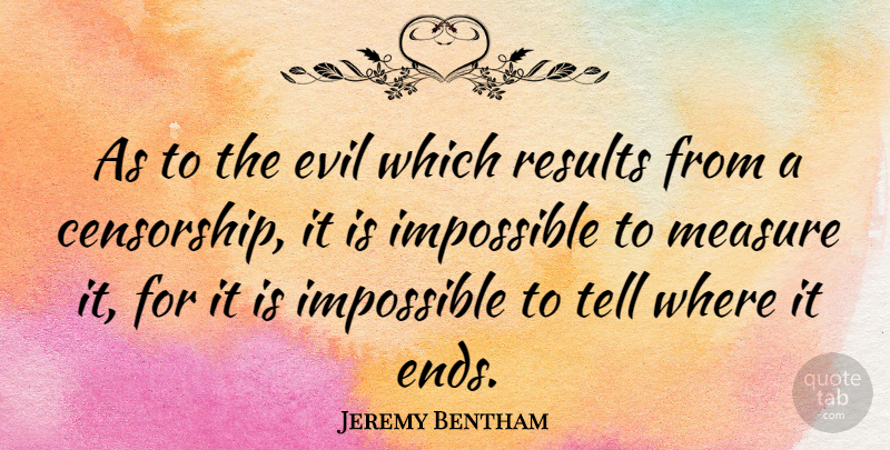 Jeremy Bentham Quote About English Philosopher, Measure, Results: As To The Evil Which...
