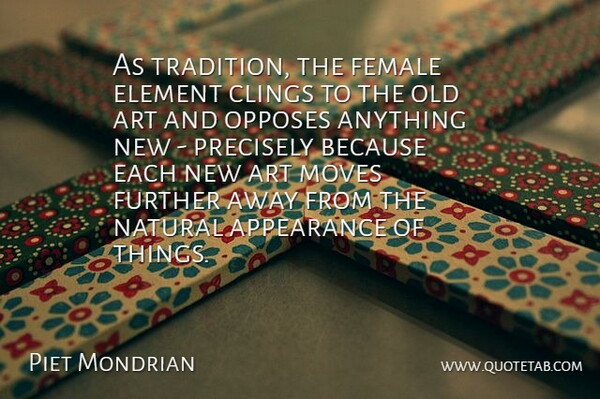 Piet Mondrian Quote About Art, Element, Female, Further, Moves: As Tradition The Female Element...