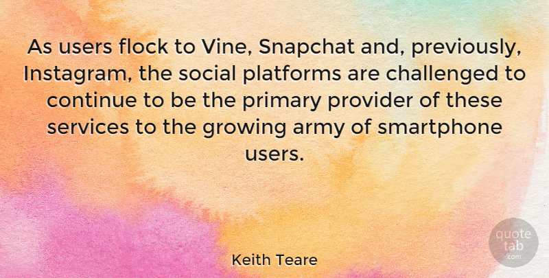 Keith Teare Quote About Challenged, Continue, Flock, Platforms, Primary: As Users Flock To Vine...