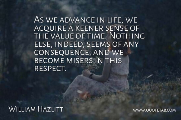 William Hazlitt Quote About Inspirational, Value Of Time, Misers: As We Advance In Life...