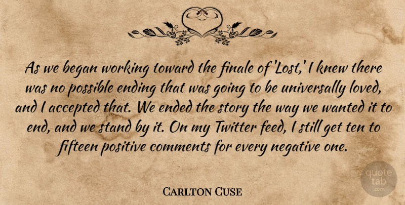 Carlton Cuse Quote About Accepted, Began, Comments, Ended, Ending: As We Began Working Toward...