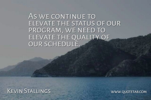 Kevin Stallings Quote About Continue, Elevate, Quality, Status: As We Continue To Elevate...