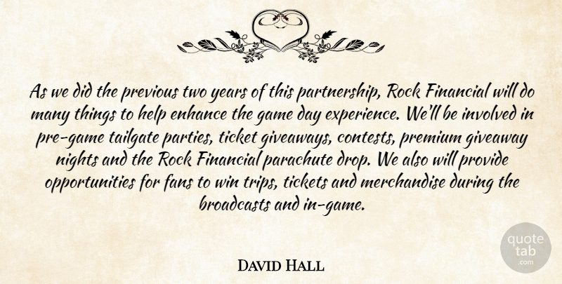 David Hall Quote About Enhance, Fans, Financial, Game, Help: As We Did The Previous...