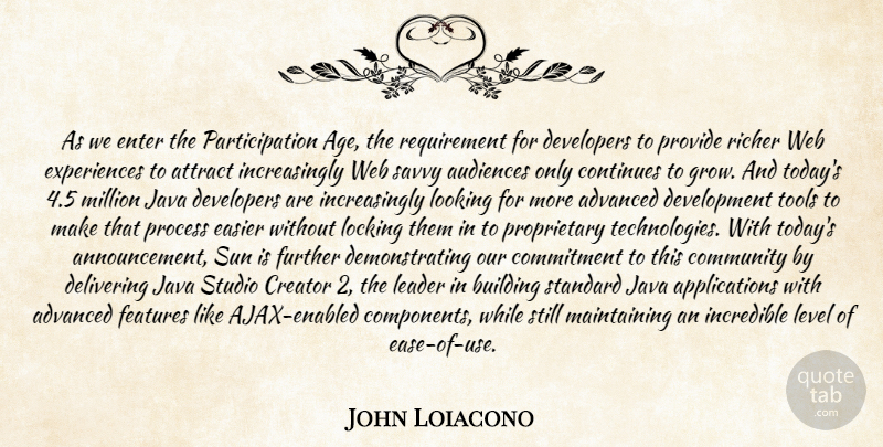 John Loiacono Quote About Advanced, Attract, Audiences, Building, Commitment: As We Enter The Participation...