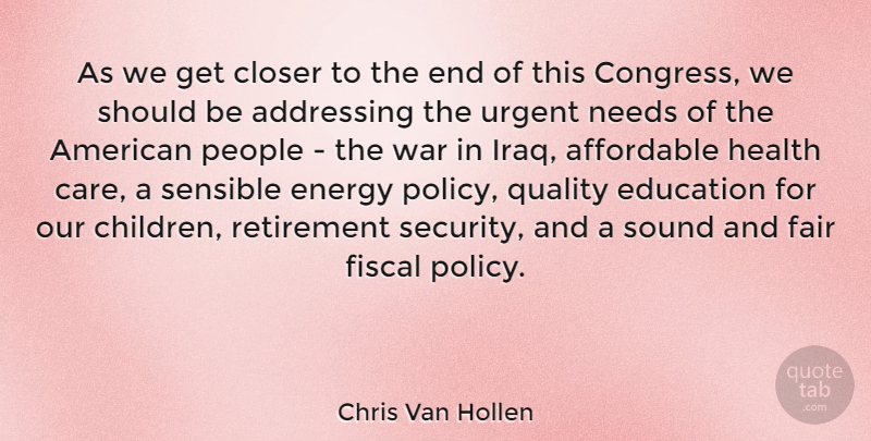 Chris Van Hollen Quote About Retirement, Children, War: As We Get Closer To...