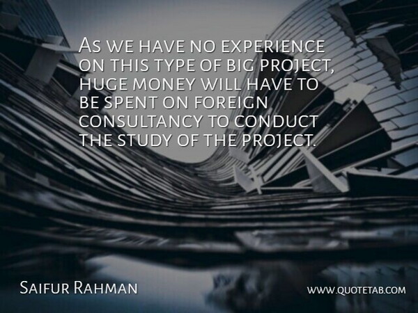 Saifur Rahman Quote About Conduct, Experience, Foreign, Huge, Money: As We Have No Experience...