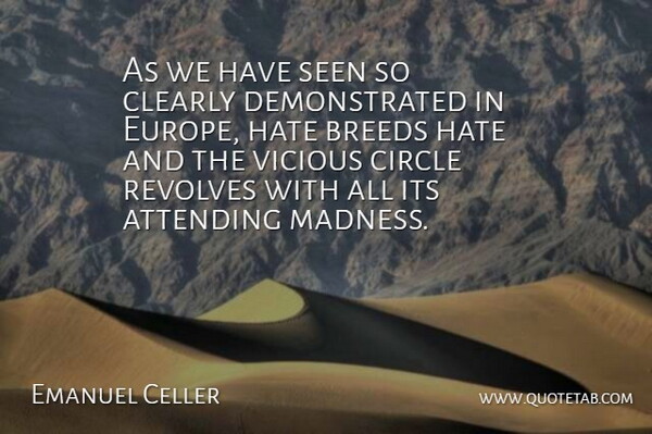 Emanuel Celler Quote About Hate, Europe, Circles: As We Have Seen So...