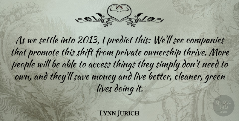 Lynn Jurich Quote About Access, Companies, Lives, Money, Ownership: As We Settle Into 2013...