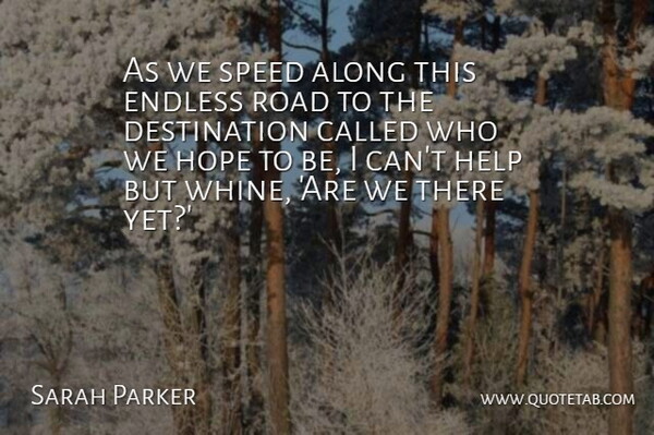 Sarah Jessica Parker Quote About Helping, Speed, Destination: As We Speed Along This...