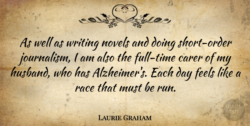 Laurie Graham Quote About Feels, Novels: As Well As Writing Novels...