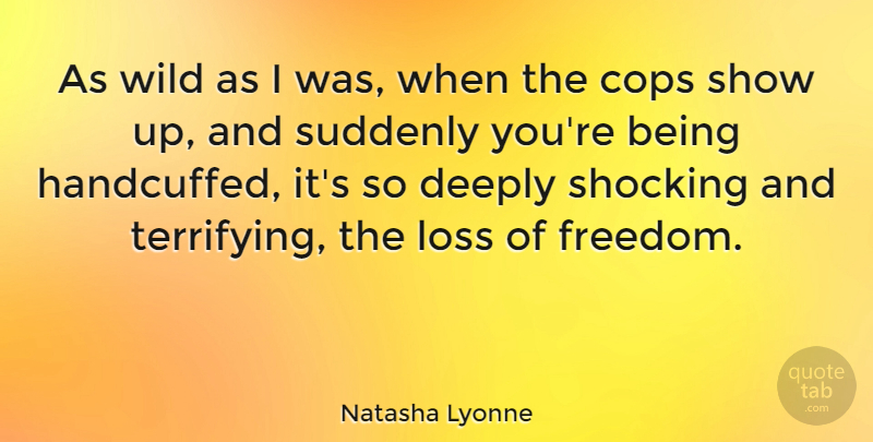 Natasha Lyonne Quote About Loss, Cop, Shows: As Wild As I Was...