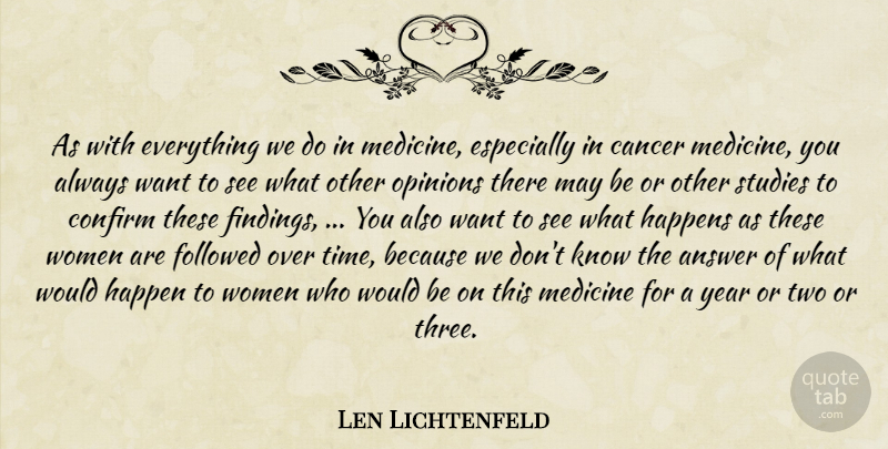 Len Lichtenfeld Quote About Answer, Cancer, Confirm, Followed, Happens: As With Everything We Do...