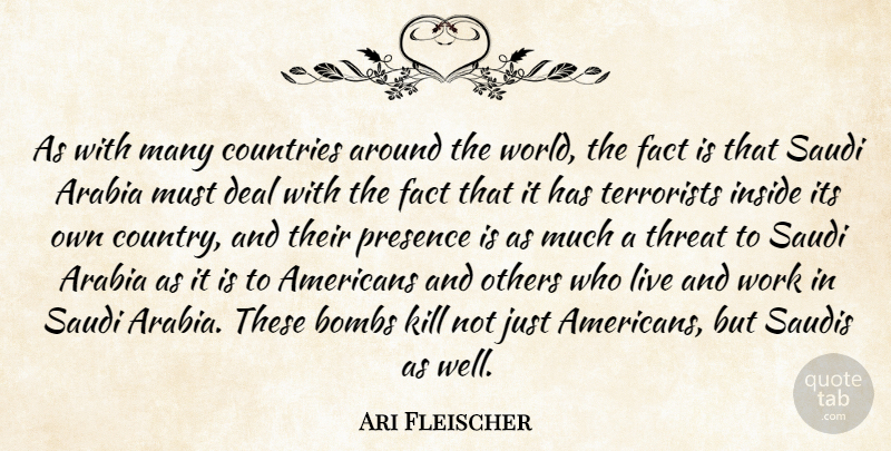 Ari Fleischer Quote About Arabia, Bombs, Countries, Deal, Fact: As With Many Countries Around...