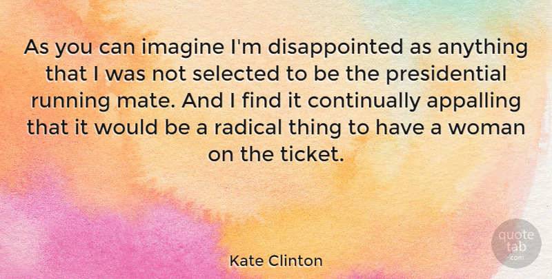 Kate Clinton Quote About Running, Presidential, Tickets: As You Can Imagine Im...