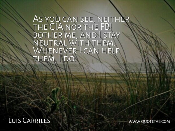Luis Carriles Quote About Bother, Cia, Fbi, Help, Neither: As You Can See Neither...