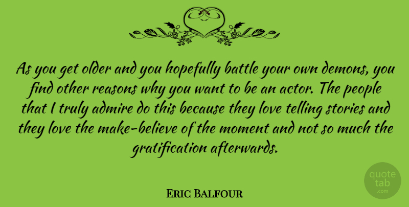 Eric Balfour Quote About Believe, People, Battle: As You Get Older And...