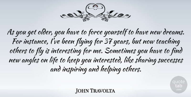 John Travolta Quote About Dream, Teaching, Helping Others: As You Get Older You...