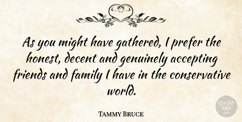 Tammy Bruce Quote About Family And Friends, World, Might: As You Might Have Gathered...