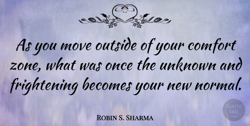 Robin S. Sharma Quote About Becomes, Move: As You Move Outside Of...