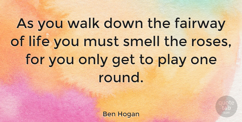 Ben Hogan Quote About Inspirational, Friday, Sports: As You Walk Down The...