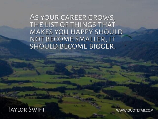 Taylor Swift Quote About Careers, Lists, Make You Happy: As Your Career Grows The...