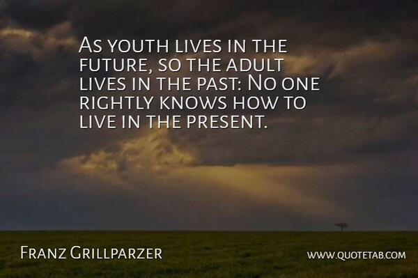 Franz Grillparzer Quote About Past, Adults, Youth: As Youth Lives In The...