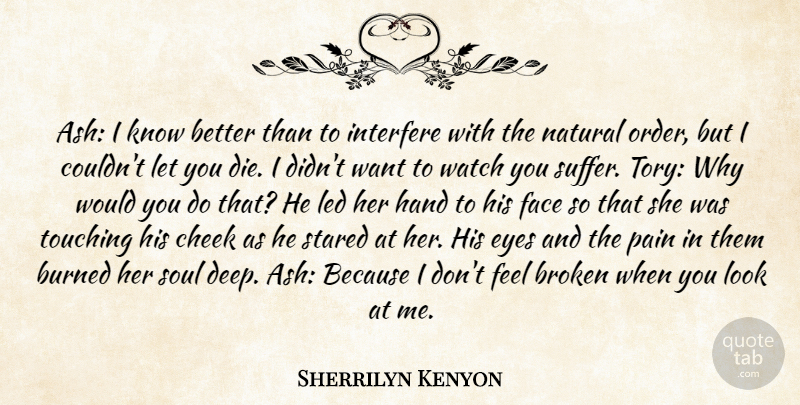 Sherrilyn Kenyon Quote About Pain, Eye, Hands: Ash I Know Better Than...