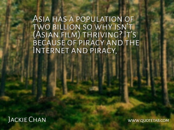 Jackie Chan Quote About Asia, Billion, Internet, Piracy, Population: Asia Has A Population Of...