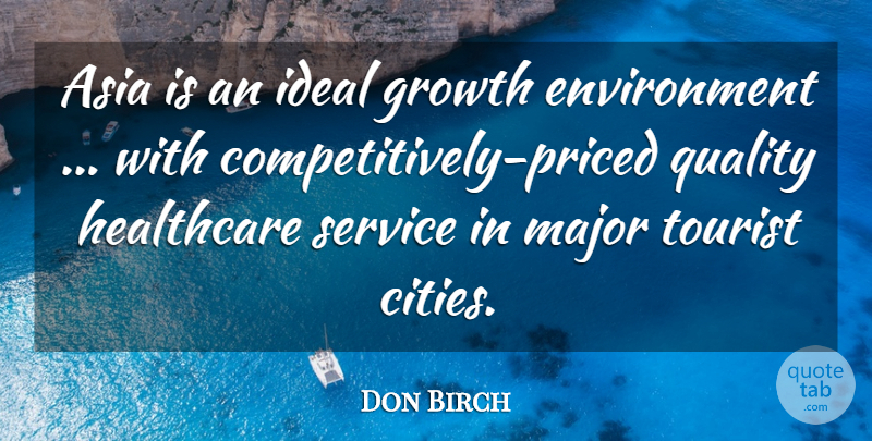 Don Birch Quote About Asia, Environment, Growth, Healthcare, Ideal: Asia Is An Ideal Growth...