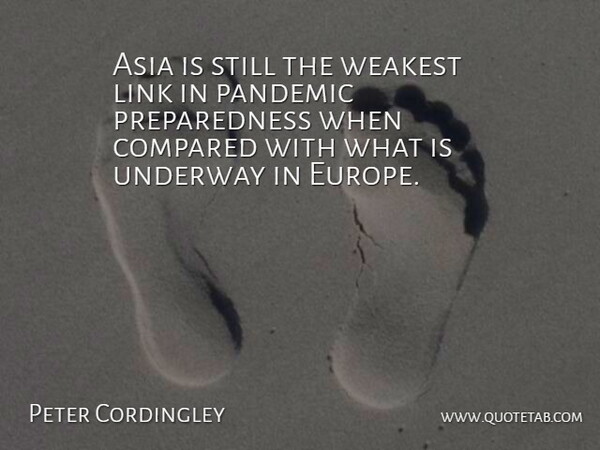 Peter Cordingley Quote About Asia, Compared, Link, Pandemic, Weakest: Asia Is Still The Weakest...