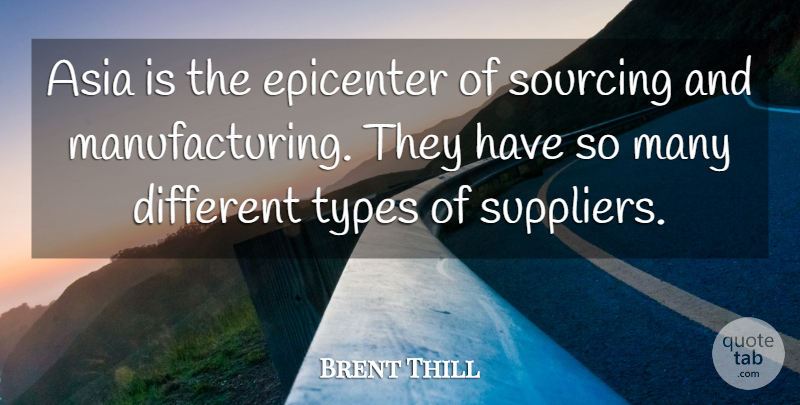 Brent Thill Quote About Asia, Types: Asia Is The Epicenter Of...