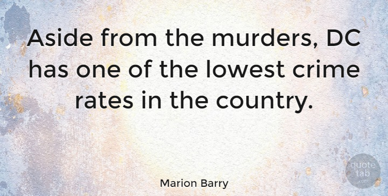 Marion Barry Quote About Country, Lowest, Rates: Aside From The Murders Dc...