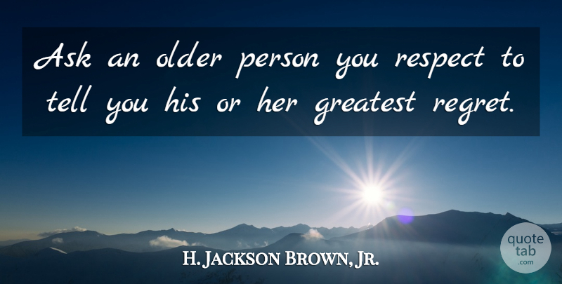 H. Jackson Brown, Jr. Quote About Regret, Persons, Asks: Ask An Older Person You...