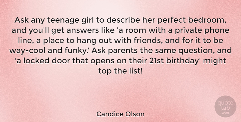 Candice Olson Quote About Answers, Ask, Birthday, Describe, Door: Ask Any Teenage Girl To...