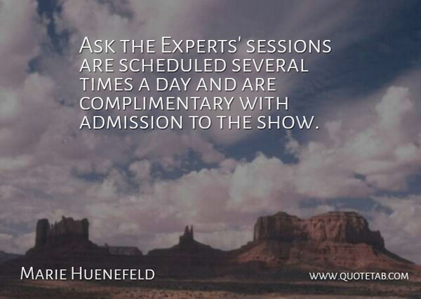 Marie Huenefeld Quote About Admission, Ask, Several: Ask The Experts Sessions Are...