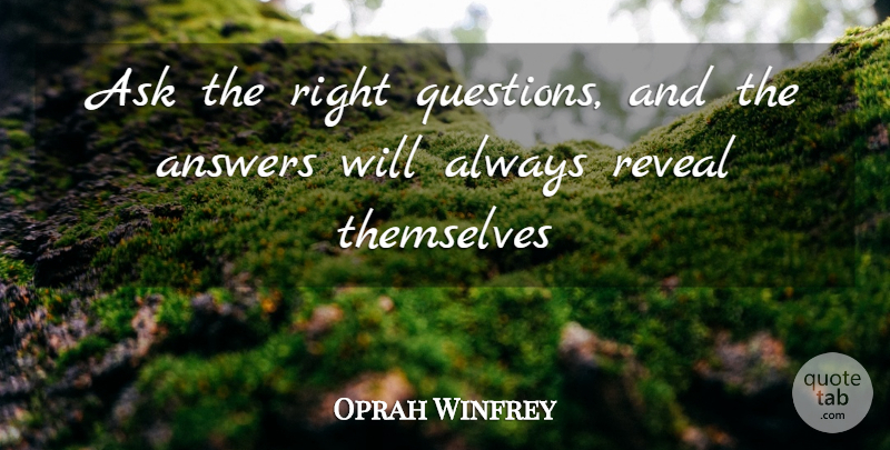 Oprah Winfrey Quote About Answers, Right Questions, Asks: Ask The Right Questions And...