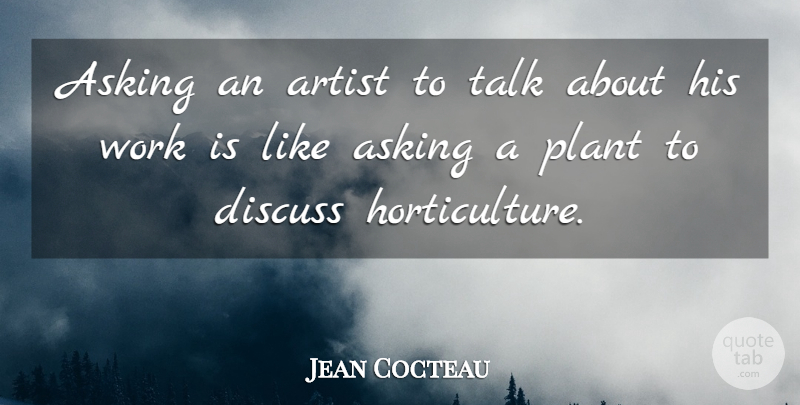 Jean Cocteau Quote About Artist, Asking, Plant: Asking An Artist To Talk...