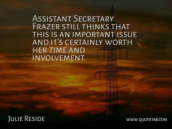Julie Reside Quote About Assistant, Certainly, Issue, Secretary, Thinks: Assistant Secretary Frazer Still Thinks...