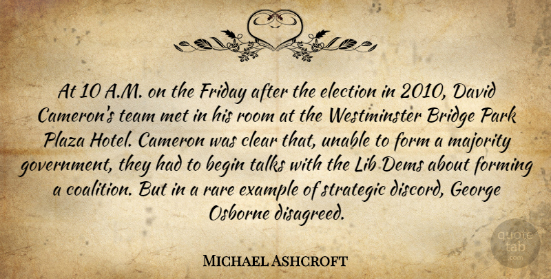 Michael Ashcroft Quote About Begin, Bridge, Cameron, Clear, David: At 10 A M On...