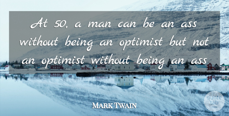 Mark Twain Quote About Clever, Men, Ass: At 50 A Man Can...