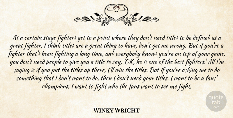 Winky Wright Quote About Asking, Best, Certain, Defined, Everybody: At A Certain Stage Fighters...