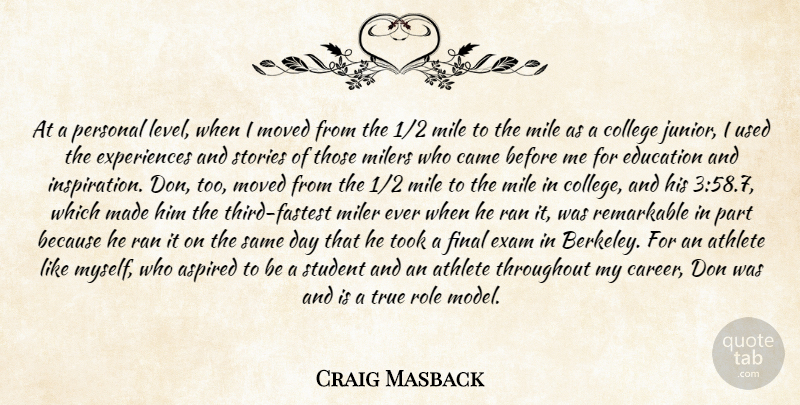 Craig Masback Quote About Aspired, Athlete, Came, College, Education: At A Personal Level When...
