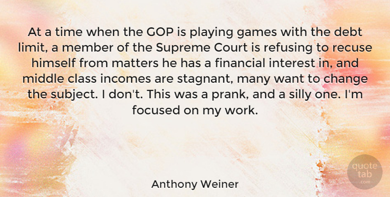 Anthony Weiner Quote About Change, Class, Court, Debt, Financial: At A Time When The...