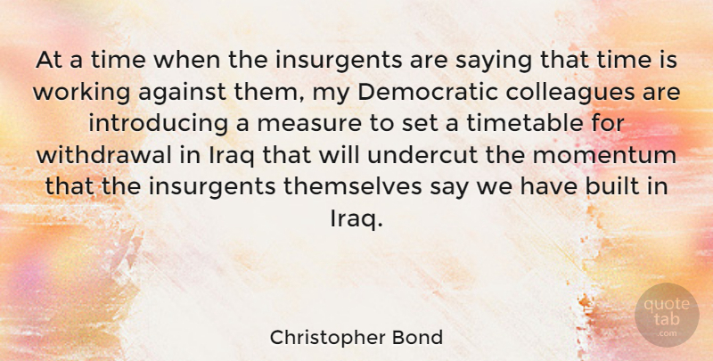 Christopher Bond Quote About Iraq, Momentum, Withdrawal: At A Time When The...