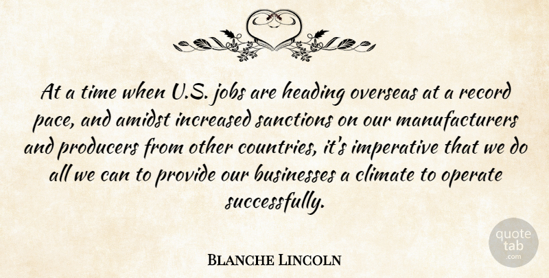Blanche Lincoln Quote About Amidst, Businesses, Climate, Heading, Imperative: At A Time When U...