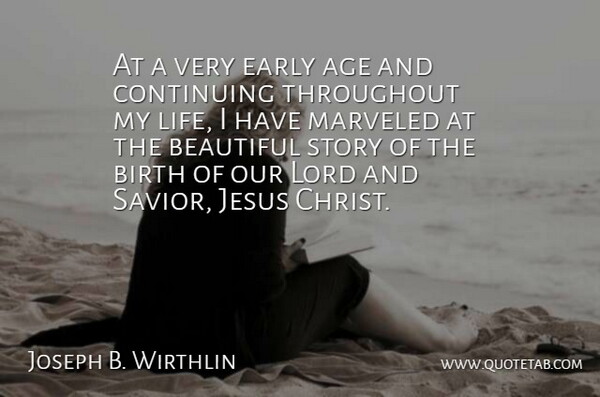 Joseph B. Wirthlin Quote About Age, Birth, Continuing, Early, Jesus: At A Very Early Age...