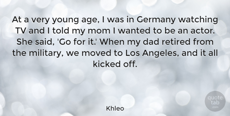 Khleo Quote About Mom, Dad, Military: At A Very Young Age...